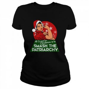 All I Want For Christmas Is To Smash The Patriarchy  Classic Women's T-shirt