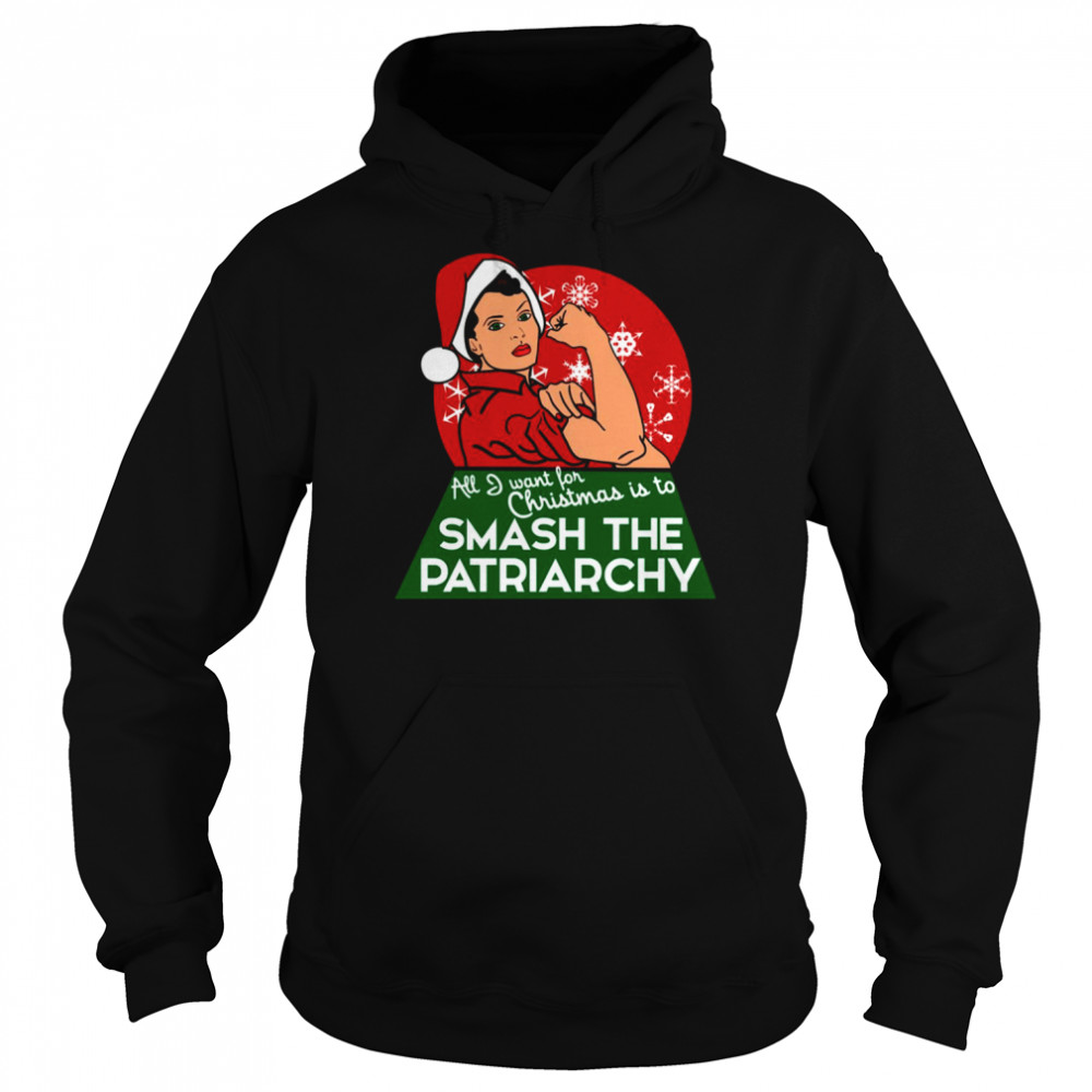 All I Want For Christmas Is To Smash The Patriarchy  Unisex Hoodie