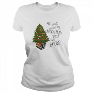 All I Want Under My Christmas Tree Are Bools  Classic Women's T-shirt