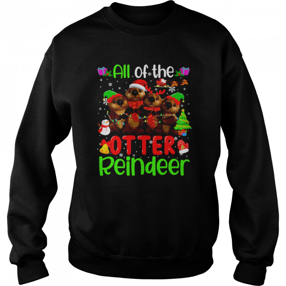 All Of The Otter Reindeer Christmas  Unisex Sweatshirt