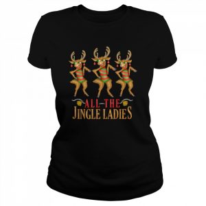 All The Jingle Ladies Funny Christmas Reindeer  Classic Women's T-shirt