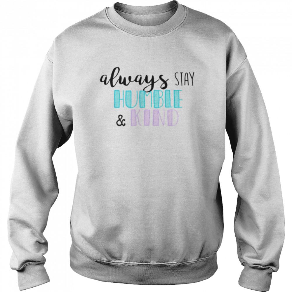 Always Stay Humble And Kind Tim McGraw  Unisex Sweatshirt