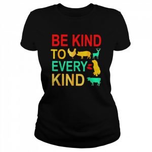 Animals be kind to every kind  Classic Women's T-shirt