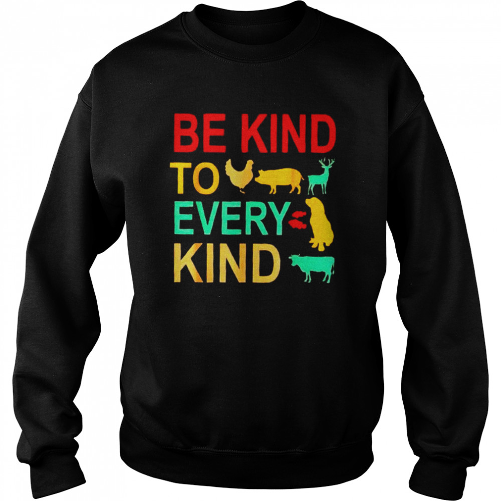 Animals be kind to every kind  Unisex Sweatshirt