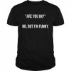 Are you ok no but i’m funny  Classic Men's T-shirt