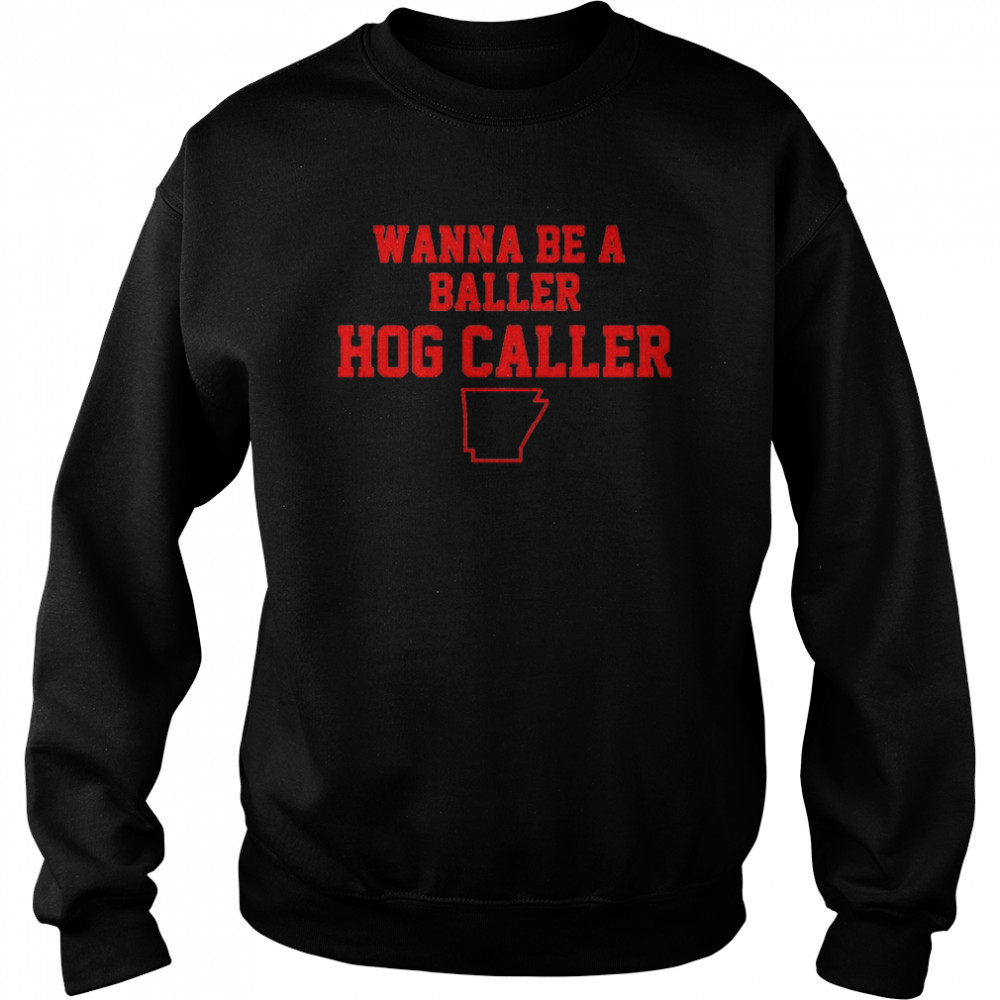 Arkansas football wanna be a baller hog caller  Unisex Sweatshirt