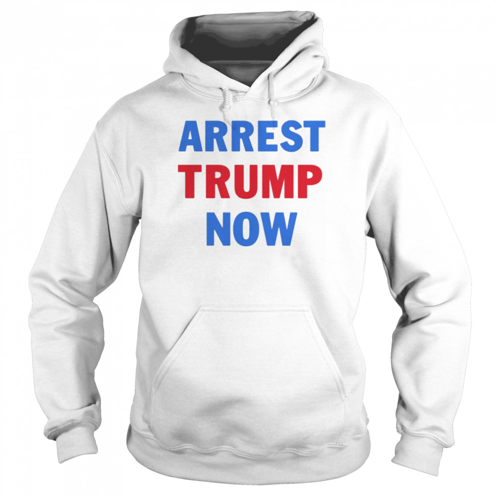 Arrest Trump Now  Unisex Hoodie