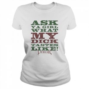 Ask A Girl What My Dick Tastes Like Emmure New Shirt Classic Women's T-shirt