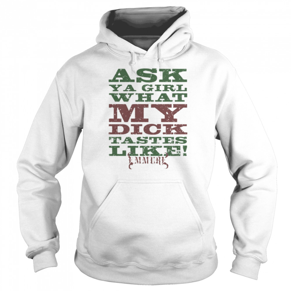 Ask A Girl What My Dick Tastes Like Emmure New Shirt Unisex Hoodie