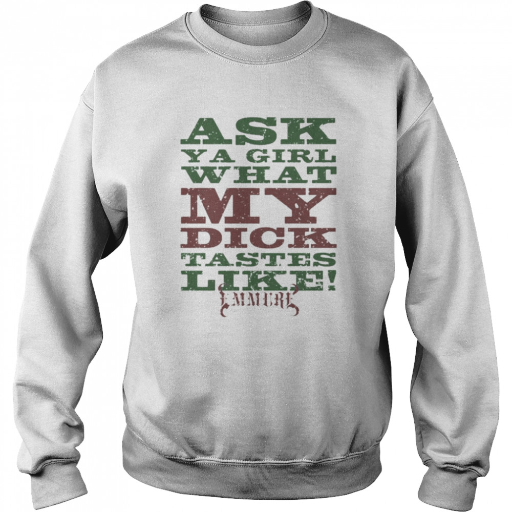 Ask A Girl What My Dick Tastes Like Emmure New Shirt Unisex Sweatshirt