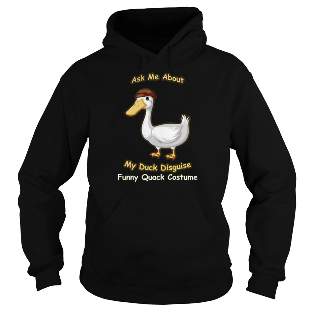 Ask Me About My Duck Disguise Funny Quack Costume  Unisex Hoodie