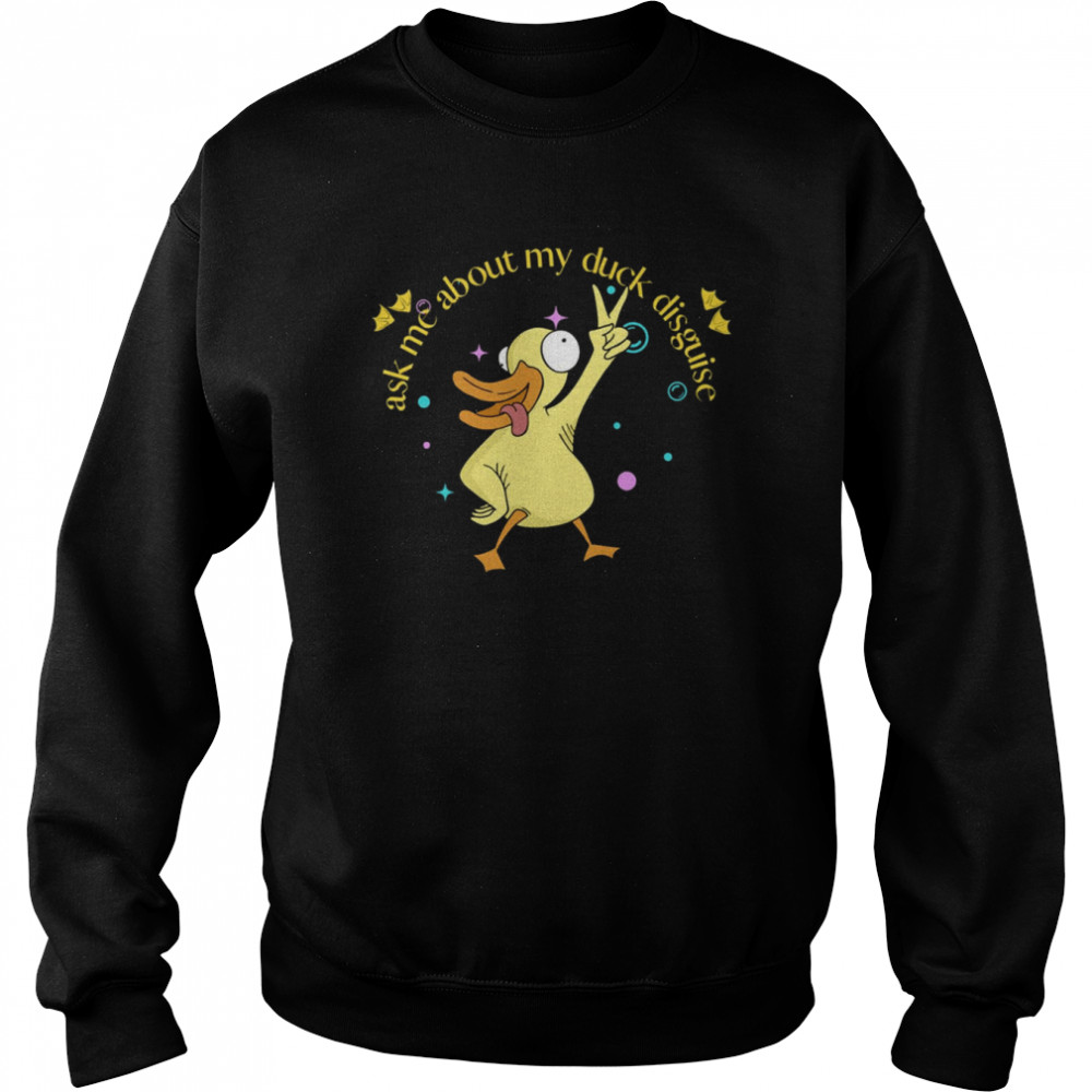 Ask Me About My Duck Disguise  Unisex Sweatshirt