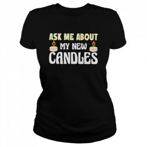 Ask me about my new candles  Classic Women's T-shirt