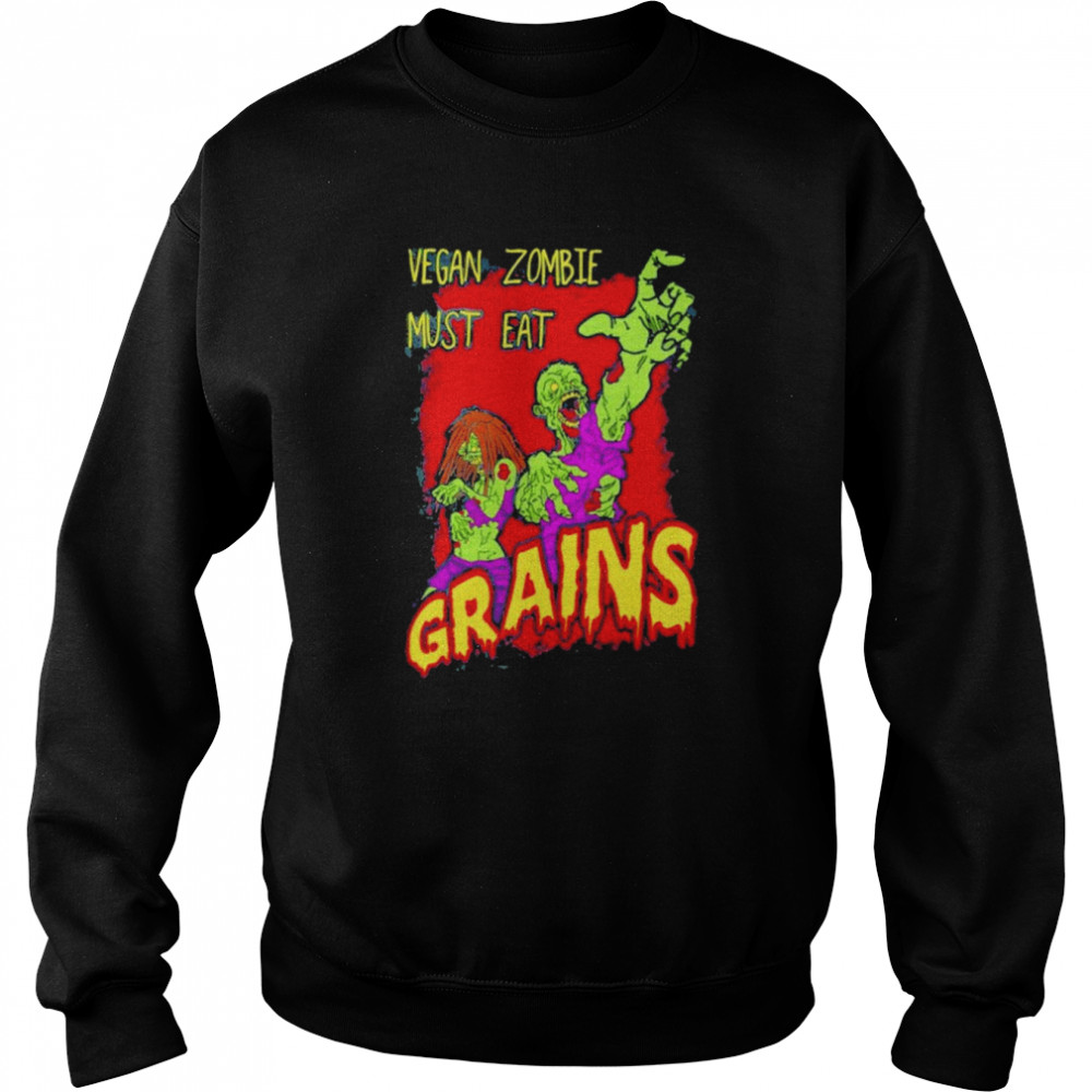 Awesome black Vegan Zombie Must Eat Grains Shirt Unisex Sweatshirt