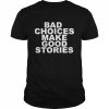 Bad Choices Make Good Stories  Classic Men's T-shirt