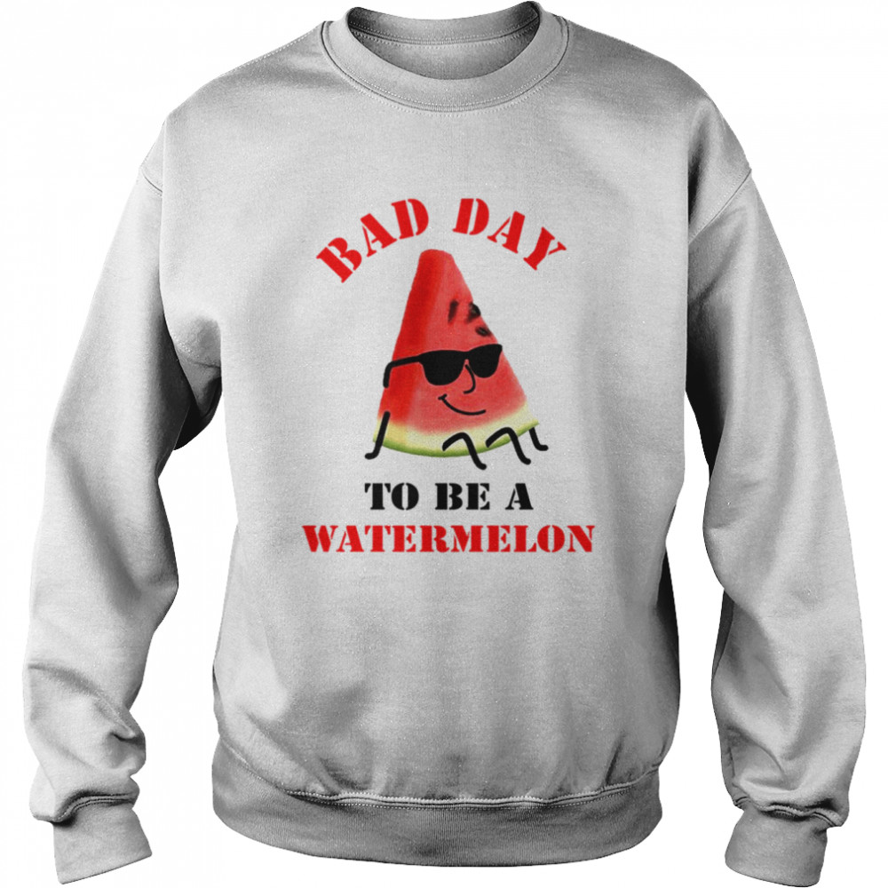 Bad Day To Be A Watermelon Funny  Unisex Sweatshirt