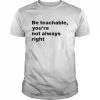 Be teachable you’re not always right  Classic Men's T-shirt