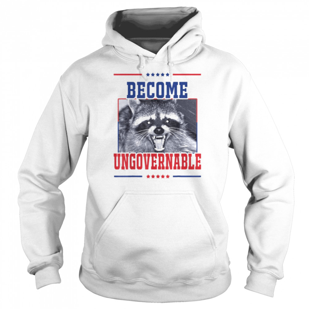 Become Ungovernable Raccoon T-Shirt Unisex Hoodie