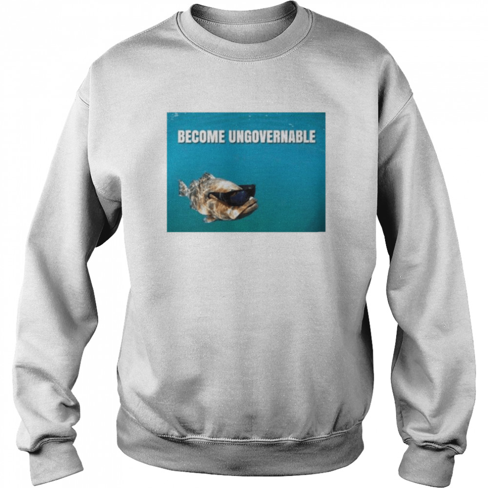 Become Ungovernable fish  Unisex Sweatshirt