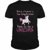 Being a human is too complicated time to be a unicorn  Classic Men's T-shirt