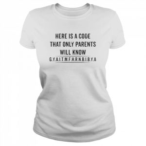 Best here is a code only parents understand gyaitgdhbibymfa  Classic Women's T-shirt