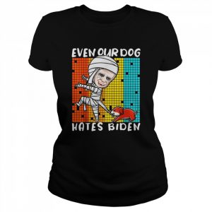 Biden Mummy Even Our Dog Hates Biden  Classic Women's T-shirt