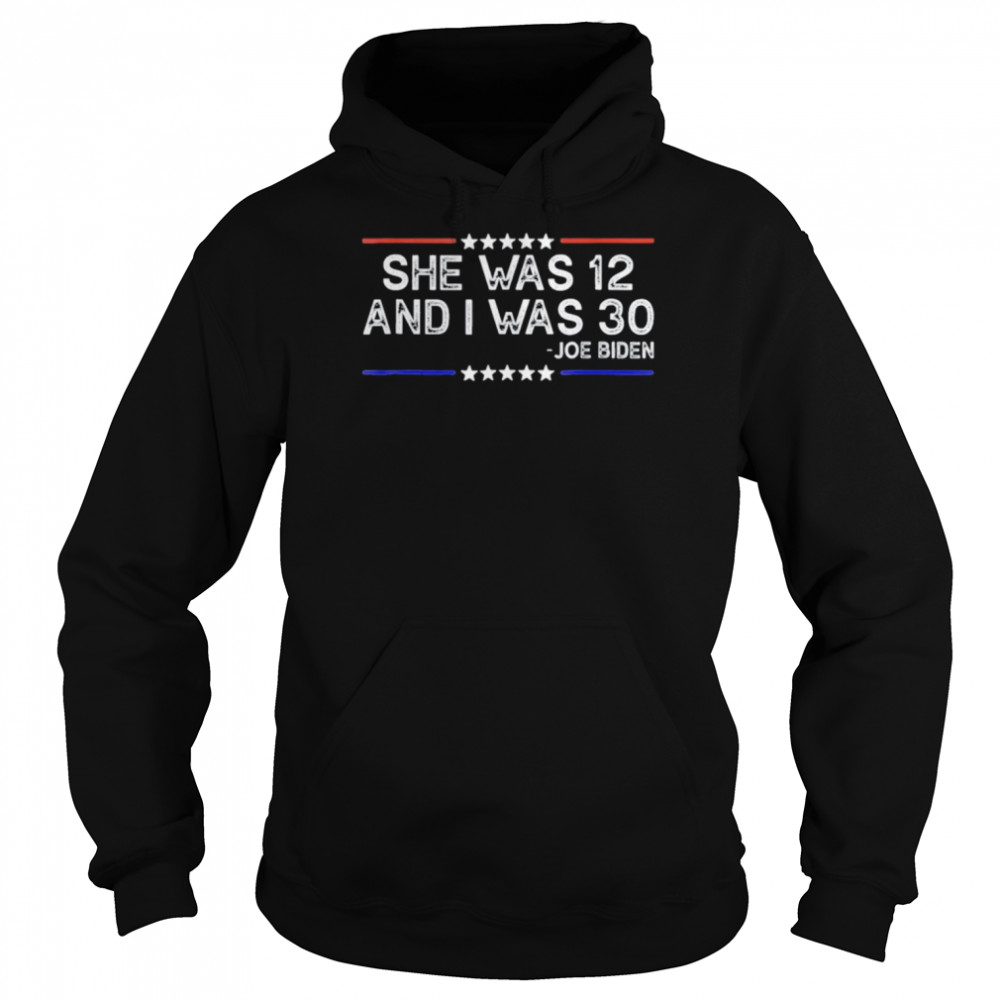 Biden She Was 12 and I Was 30 Retro Shirt Unisex Hoodie