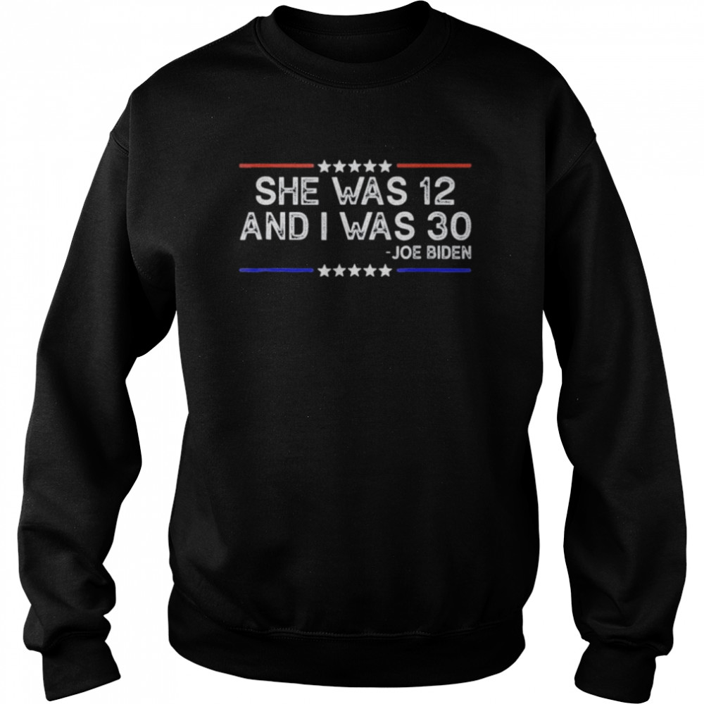 Biden She Was 12 and I Was 30 Retro Shirt Unisex Sweatshirt