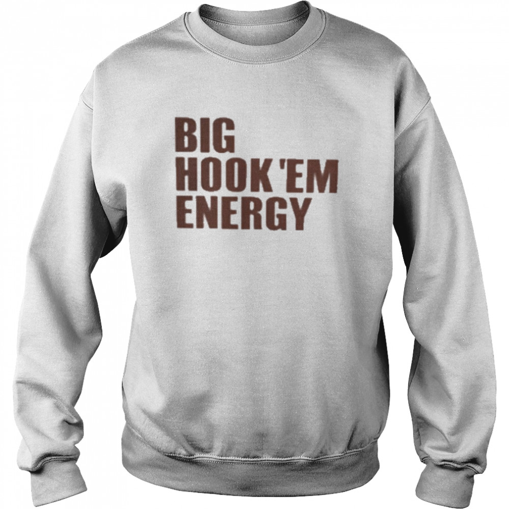 Big Hook ‘Em Energy Shirt Unisex Sweatshirt