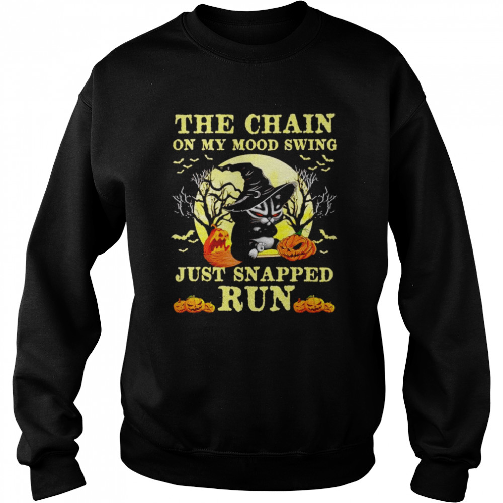 Black cat the chains on my mood swing just snapped run Halloween  Unisex Sweatshirt