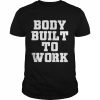 Body built to work  Classic Men's T-shirt