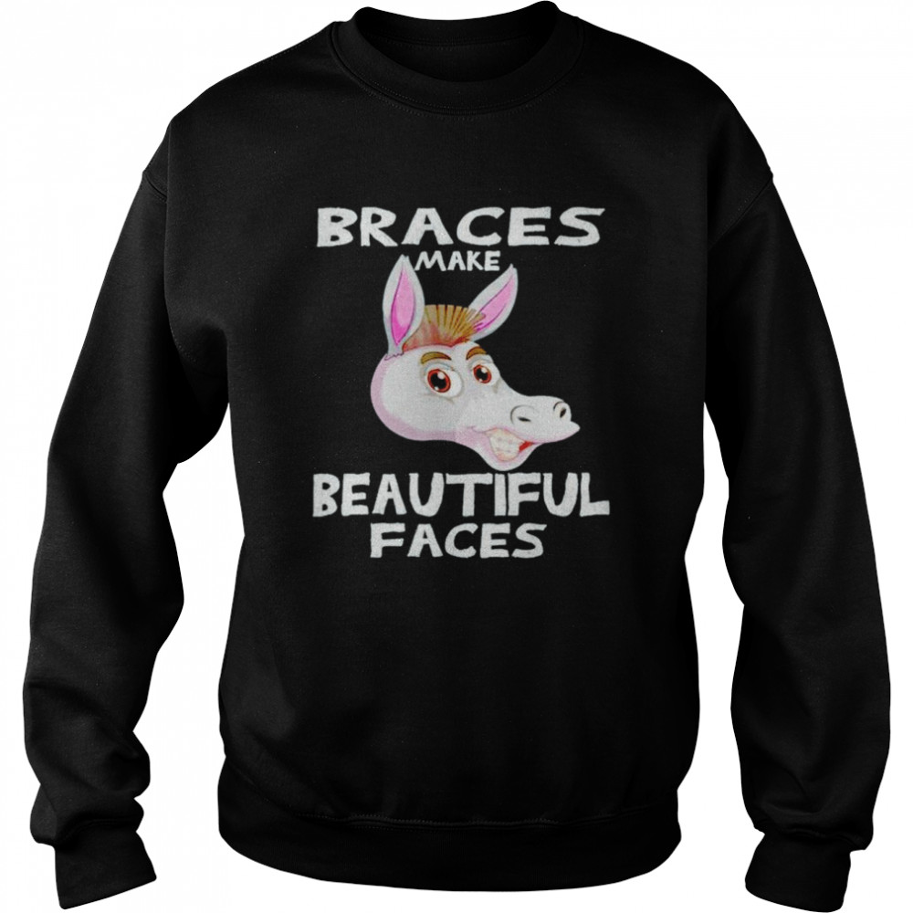 Braces make beautiful faces  Unisex Sweatshirt