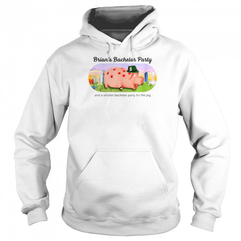 Brian’s Bachelor Party and a smaller bachelor party for the Pig  Unisex Hoodie