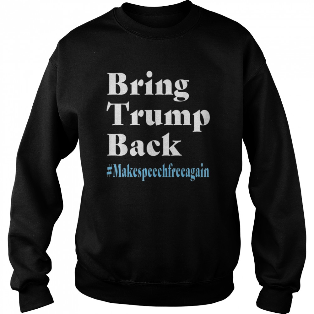 Bring Trump Back Makespeechfree Again Shirt Unisex Sweatshirt