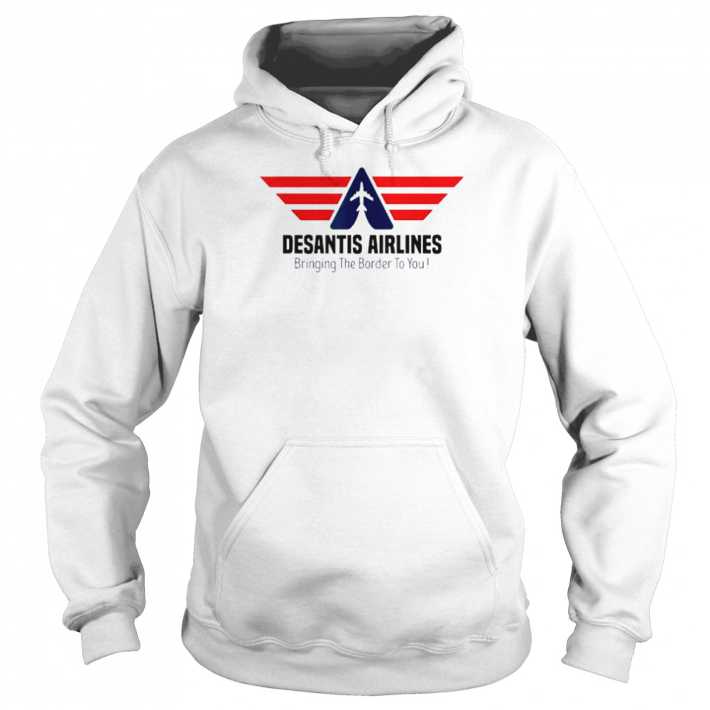 Bringing The Border To You – DeSantis Airlines 2022 Tee Shirt Unisex Hoodie