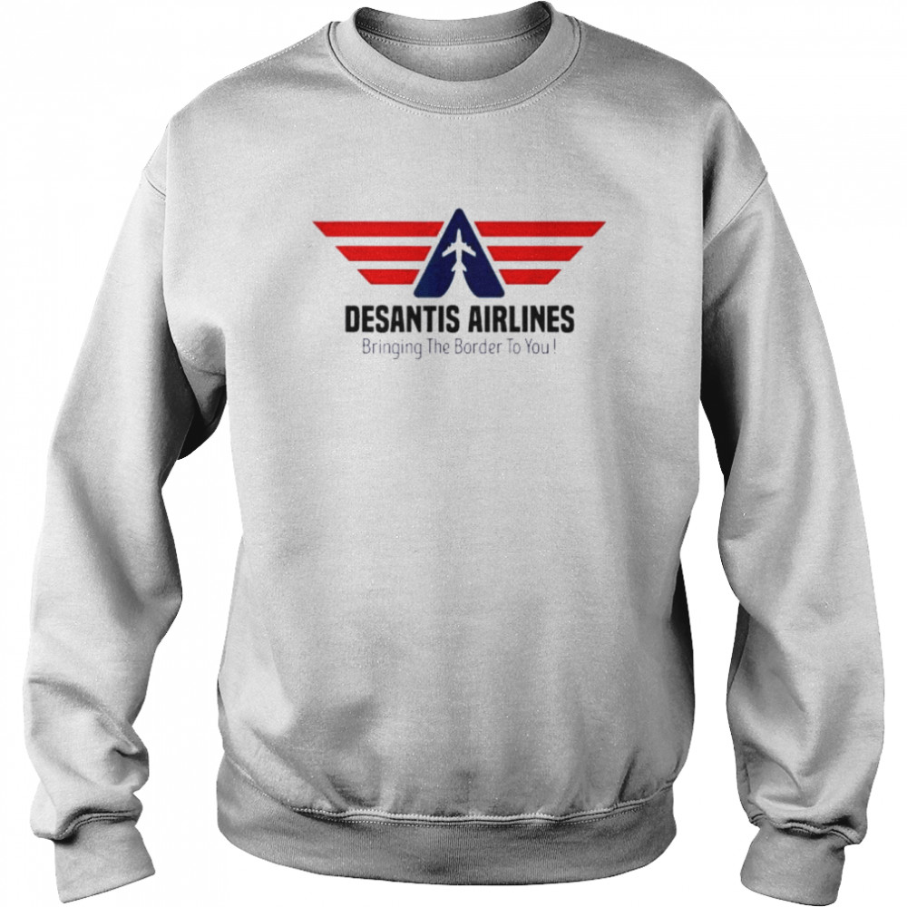 Bringing The Border To You – DeSantis Airlines 2022 Tee Shirt Unisex Sweatshirt