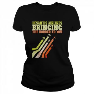 Bringing the border to you desantis airlines  Classic Women's T-shirt