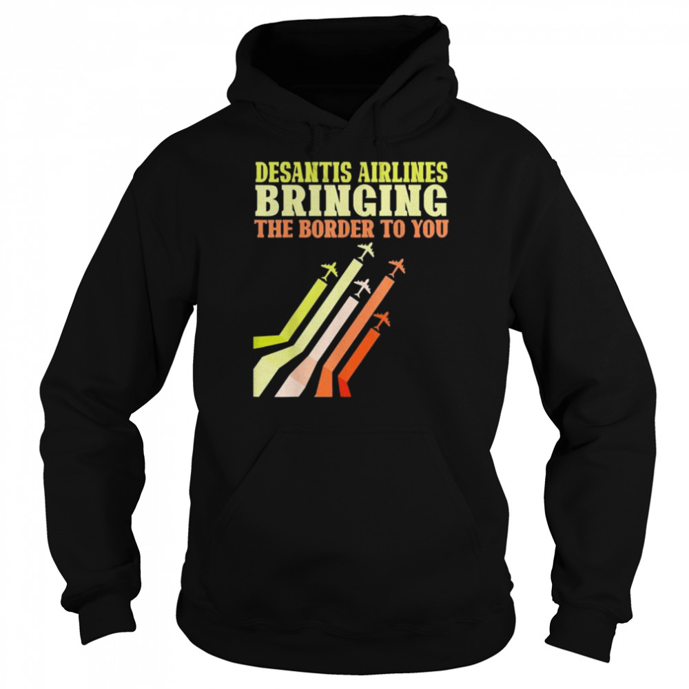 Bringing the border to you desantis airlines  Unisex Hoodie