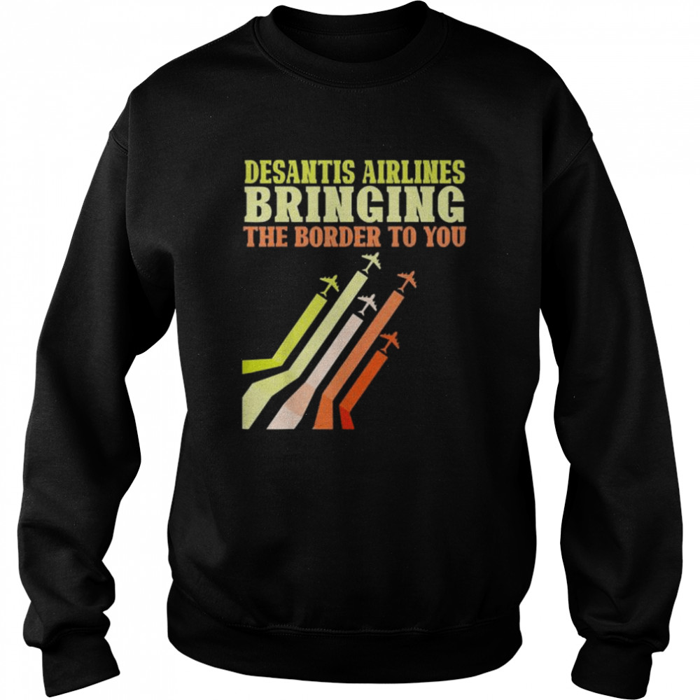 Bringing the border to you desantis airlines  Unisex Sweatshirt