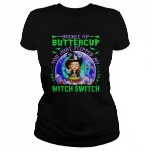 Buckle up bittercup you just flipped my witch switch custom name  Classic Women's T-shirt