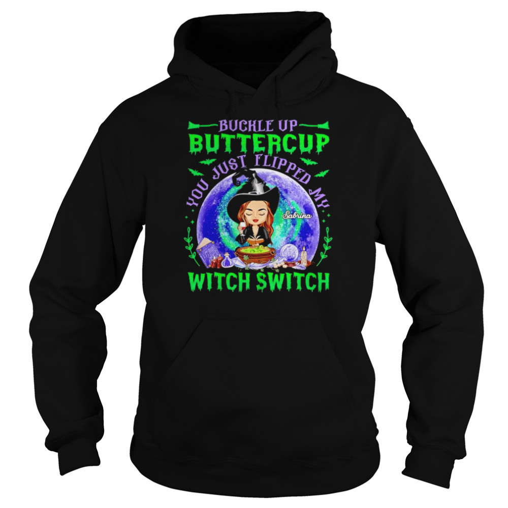 Buckle up bittercup you just flipped my witch switch custom name  Unisex Hoodie