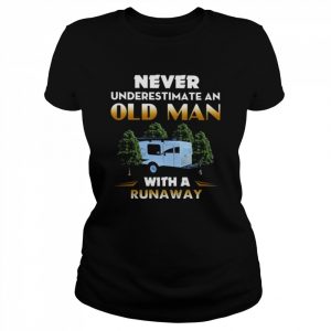 Camping never underestimate an old man with a runaway  Classic Women's T-shirt