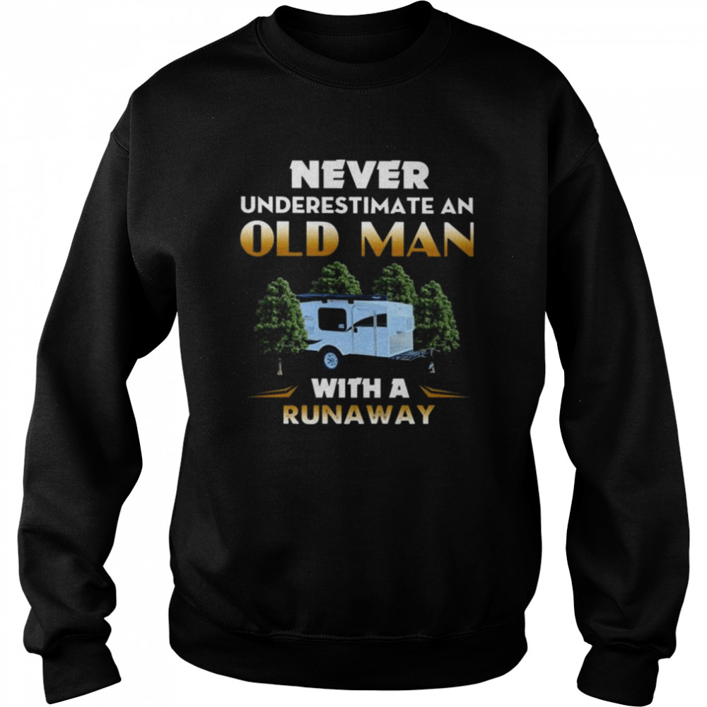 Camping never underestimate an old man with a runaway  Unisex Sweatshirt