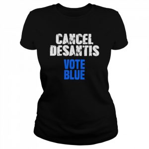 Cancel Desantis Florida Vote Blue  Classic Women's T-shirt