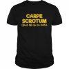 Carpe Scrotum Grab Life By The Balls  Classic Men's T-shirt