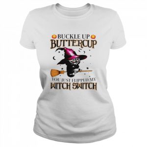 Cat witch Buckle up Buttercup you just flipped my witch switch  Classic Women's T-shirt