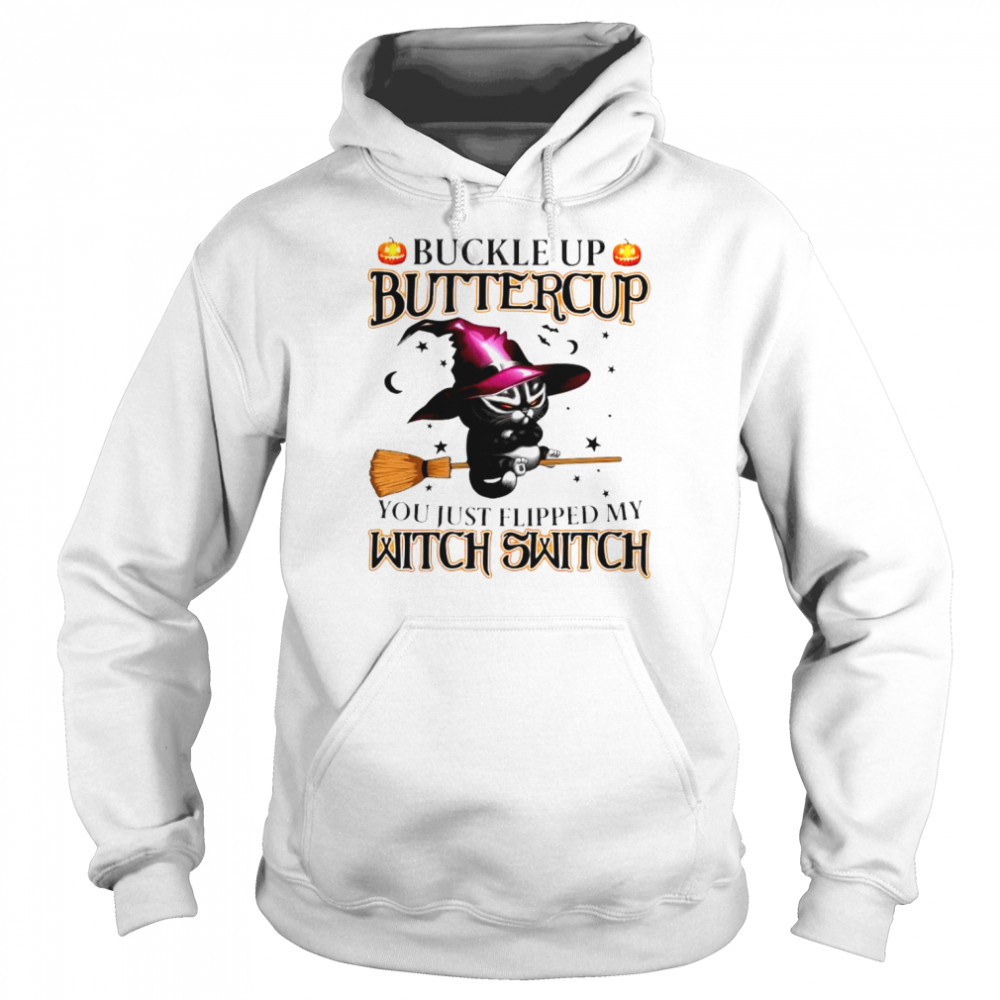 Cat witch Buckle up Buttercup you just flipped my witch switch  Unisex Hoodie