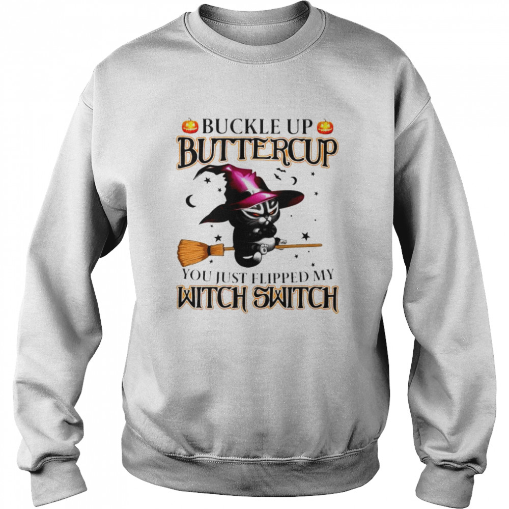 Cat witch Buckle up Buttercup you just flipped my witch switch  Unisex Sweatshirt