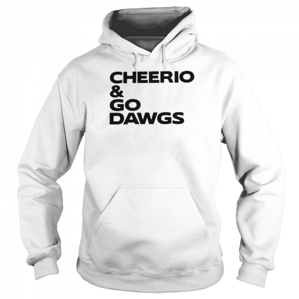 Cheerio And Go Dawgs Shirt Unisex Hoodie