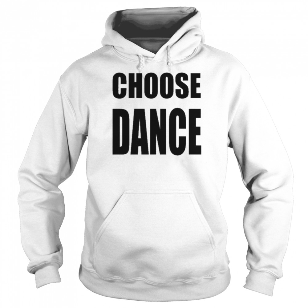 Choose Dance Shirt Unisex Hoodie